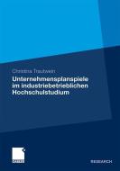 Unternehmensplanspiele im industriebetrieblichen Hochschulstudium di Christina Trautwein edito da Gabler, Betriebswirt.-Vlg