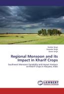 Regional Monsoon and its Impact in Kharif Crops di Sukhbir Singh, Surender Singh, Diwan Singh edito da LAP Lambert Academic Publishing