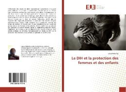 Le DIH et la protection des femmes et des enfants di Laura Ndomby edito da Editions universitaires europeennes EUE