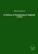 A History of Gardening in England di Alicia Amherst edito da UNIKUM