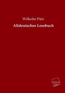 Altdeutsches Lesebuch di Wilhelm Pütz edito da UNIKUM