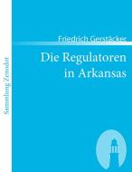 Die Regulatoren in Arkansas di Friedrich Gerstäcker edito da Contumax