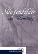 Hafenbilder aus Hamburg di Wilhelm Dittmer edito da Maritimepress