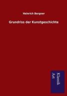 Grundriss der Kunstgeschichte di Heinrich Bergner edito da Lais Systeme GmbH