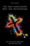 Die bunt schillernde Welt des Christentums di Alec Woods edito da Re Di Roma-Verlag