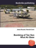 Bombing Of Tan Son Nhut Air Base di Jesse Russell, Ronald Cohn edito da Book On Demand Ltd.