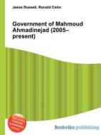 Government Of Mahmoud Ahmadinejad (2005-present) edito da Book On Demand Ltd.