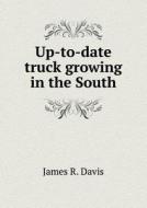 Up-to-date Truck Growing In The South di James R edito da Book On Demand Ltd.