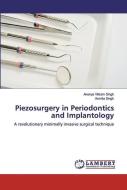 Piezosurgery in Periodontics and Implantology di Asmita Singh edito da LAP Lambert Academic Publishing