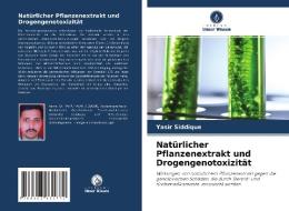 Natürlicher Pflanzenextrakt und Drogengenotoxizität di Yasir Siddique edito da Verlag Unser Wissen