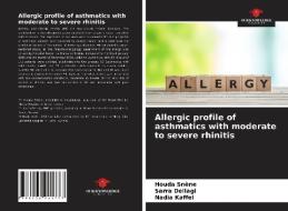 Allergic profile of asthmatics with moderate to severe rhinitis di Houda Snène, Sarra Dellagi, Nadia Kaffel edito da Our Knowledge Publishing
