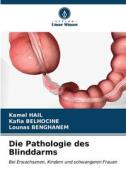 Die Pathologie des Blinddarms di Kamel Hail, Kafia Belhocine, Lounas Benghanem edito da Verlag Unser Wissen