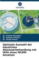 Optimale Auswahl der häuslichen Abwasserbehandlung mit Hilfe eines MCDM-Ansatzes di Snehal Dewalkar, Sameer Shastri, Vishal Panse edito da Verlag Unser Wissen