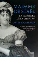 Madame de Staël, la baronesa de la libertad : un retrato apasionado de la madre espiritual de la Europa moderna di Xavier Roca Ferrer edito da Editorial Berenice