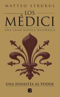 Los Médici: Una Dinastía Al Poder / The Medici: A Dynasty to Power di Matteo Strukul edito da EDICIONES B