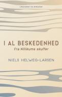I Al Beskedenhed. Fra Nillikums Skuffer di Helweg-Larsen Niels Helweg-Larsen edito da Lindhardt Og Ringhof