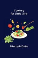 Cookery for Little Girls di Olive Hyde Foster edito da Alpha Editions