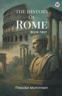 The History Of Rome BOOK FIRST di Theodor Mommsen edito da Double9 Books Llp