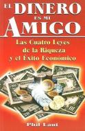 El Dinero Es Mi Amigo: Las Cuatro Leyes de la Riqueza y el Exito Economico = Money Is My Friend di Phil Laut edito da Tomo
