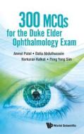 300 McQs for the Duke Elder Ophthalmology Exam di Anmol Patel, Dalia Abdulhussein, Harkaran Kalkat edito da WORLD SCIENTIFIC PUB CO INC