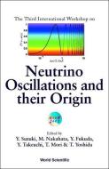 Neutrino Oscillations And Their Origin, Proceedings Of The Third International Workshop di Fukuda Yoshiyuki edito da World Scientific