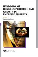 Handbook Of Business Practices And Growth In Emerging Markets di Singh Satyendra edito da World Scientific