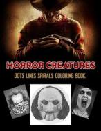 HORROR CREATURES Dots Lines Spirals Coloring Book di C. Henkle Mary C. Henkle edito da Independently Published