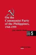 On The Communist Party Of The Philippines 1968 - 1999 di Sison Jose Maria Sison edito da Independently Published