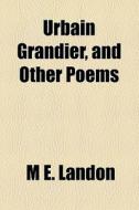Urbain Grandier, And Other Poems di M. E. Landon edito da General Books Llc