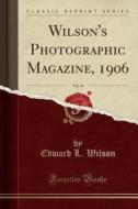 Wilson's Photographic Magazine, 1906, Vol. 43 (classic Reprint) di Edward L Wilson edito da Forgotten Books