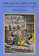 The Age of Caricature - Satirical Prints in the Age of George III (Paper) di Diana Donald edito da Yale University Press