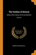 The Outline Of History di Herbert George Wells edito da Franklin Classics Trade Press