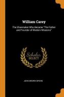 William Carey di John Brown Myers edito da Franklin Classics Trade Press