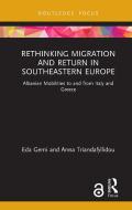Rethinking Migration And Return In Southeastern Europe di Eda Gemi, Anna Triandafyllidou edito da Taylor & Francis Ltd