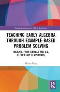 Teaching Early Algebra Through Example-Based Problem Solving di Meixia Ding edito da Taylor & Francis Ltd