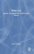 White Lies: Racism, Education And Critical Race Theory di David Gillborn edito da Taylor & Francis Ltd