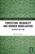 Contesting Inequality And Worker Mobilisation di Michael Quinlan edito da Taylor & Francis Ltd