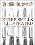 Knife Skills Illustrated - A User′s Manual di Peter Hertzmann edito da W. W. Norton & Company
