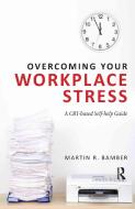 Overcoming Your Workplace Stress di Martin R. (Selby and York NHS Primary Care Trust Bamber edito da Taylor & Francis Ltd