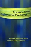 Toward a Feminist Developmental Psychology di Patricia H. Miller edito da Routledge