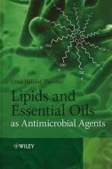 Lipids and Essential Oils as Antimicrobial Agents di H Thormar edito da WILEY