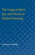 The Usage of Idem, Ipse and Words of Related Meaning di Clarence Meader edito da UNIV OF MICHIGAN PR