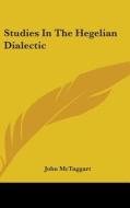 Studies In The Hegelian Dialectic di JOHN MCTAGGART edito da Kessinger Publishing