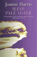 Sleep, Pale Sister di Joanne Harris edito da Transworld Publishers Ltd