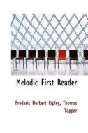 Melodic First Reader di Thomas Tapper Frederic Herbert Ripley edito da Bibliolife