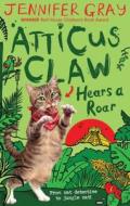 Atticus Claw Hears a Roar di Jennifer Gray edito da Faber & Faber