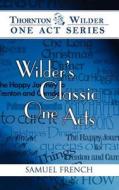 Wilder's Classic One Acts di Thornton Wilder edito da SAMUEL FRENCH TRADE