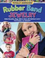 Totally Awesome Rubber Band Jewelry di Colleen Dorsey edito da Turtleback Books