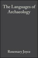 The Languages Of Archaeology di Rosemary Joyce edito da John Wiley And Sons Ltd