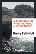 A Reed Shaken with the Wind: A Love Story di Emily Faithfull edito da Trieste Publishing